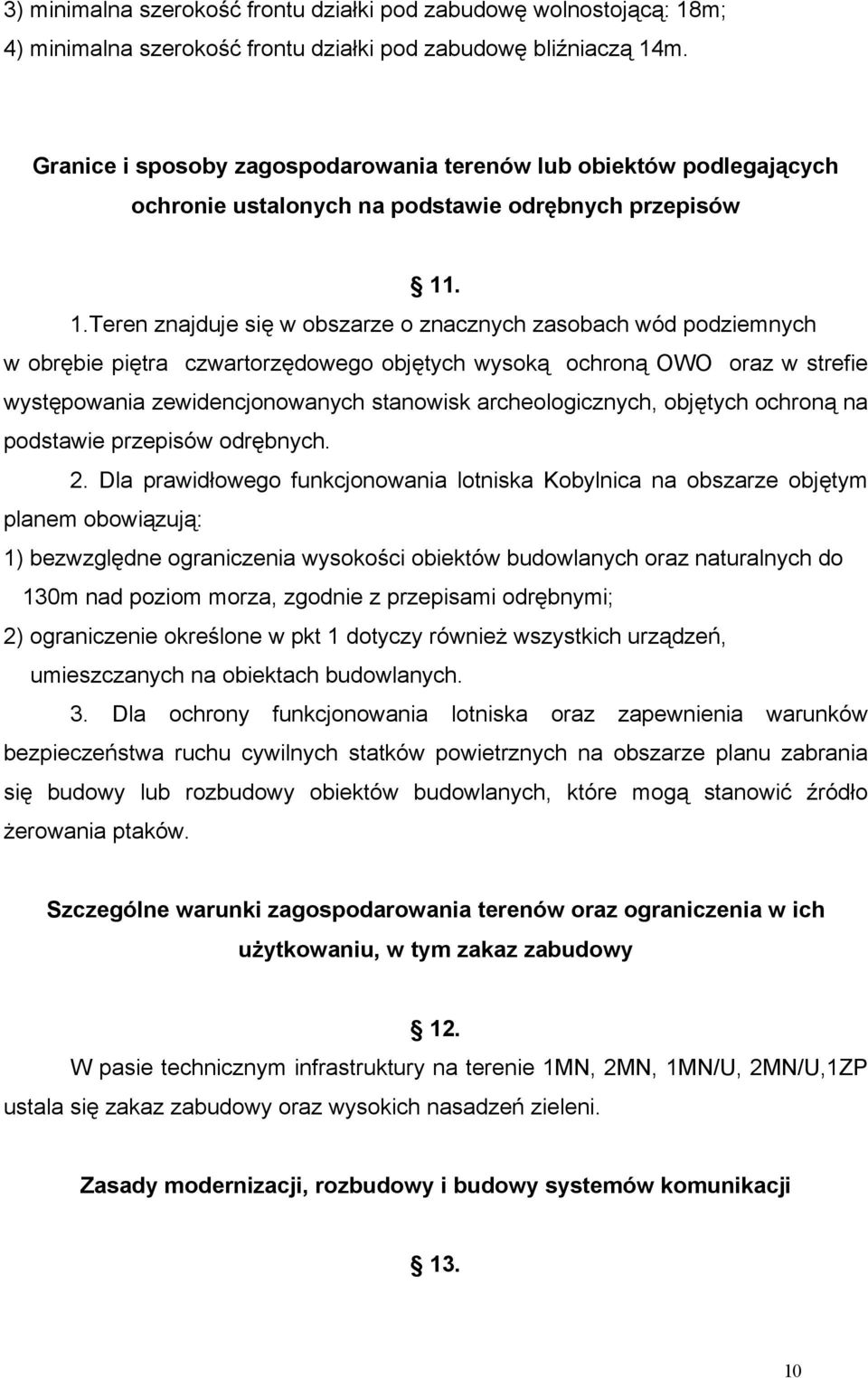 . 1.Teren znajduje się w obszarze o znacznych zasobach wód podziemnych w obrębie piętra czwartorzędowego objętych wysoką ochroną OWO oraz w strefie występowania zewidencjonowanych stanowisk