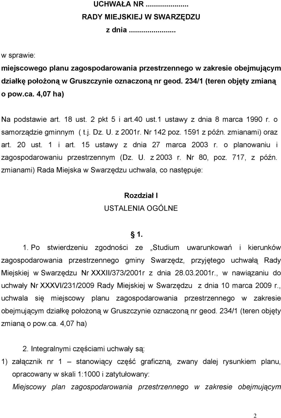 zmianami) oraz art. 20 ust. 1 i art. 15 ustawy z dnia 27 marca 2003 r. o planowaniu i zagospodarowaniu przestrzennym (Dz. U. z 2003 r. Nr 80, poz. 717, z późn.