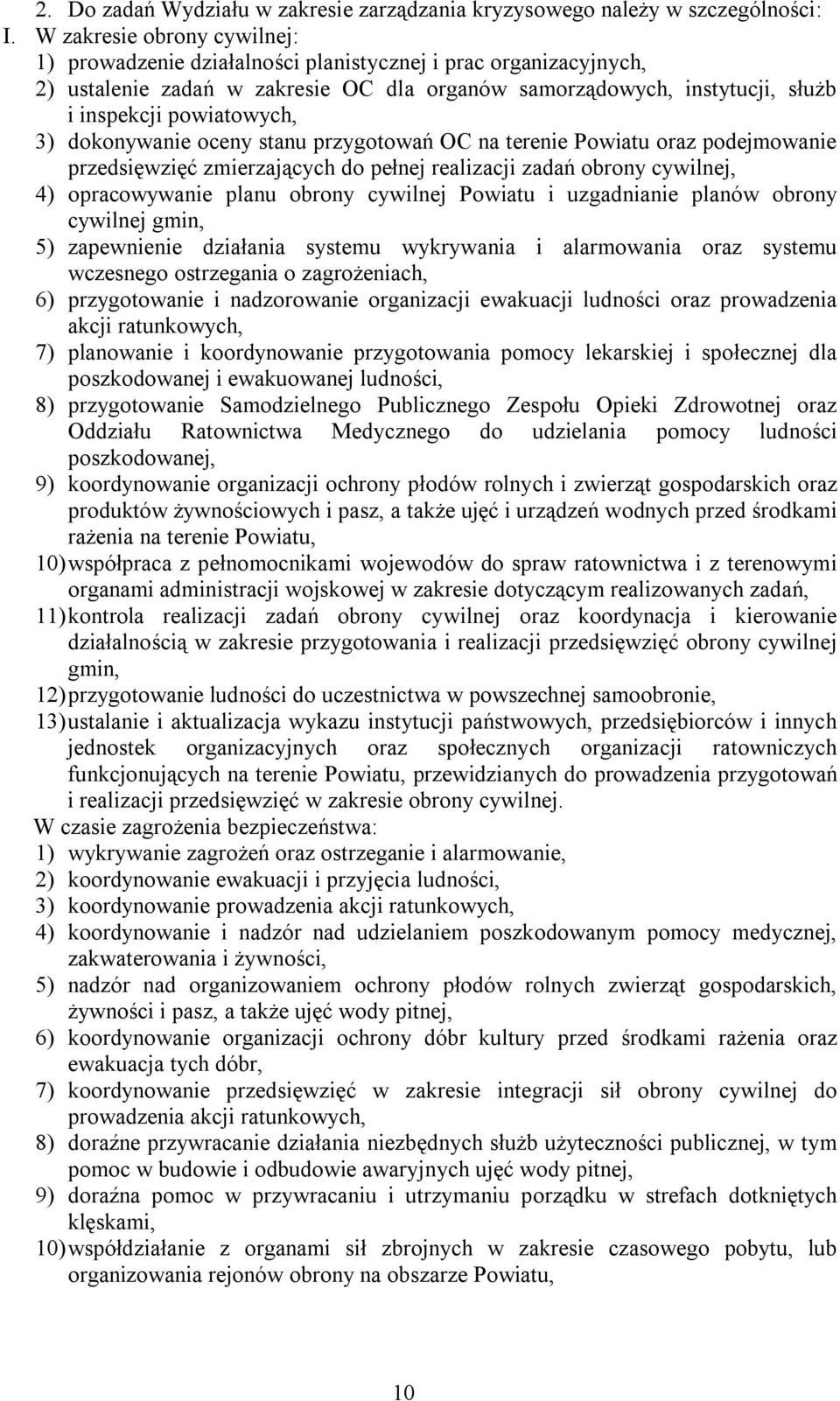 dokonywanie oceny stanu przygotowań OC na terenie Powiatu oraz podejmowanie przedsięwzięć zmierzających do pełnej realizacji zadań obrony cywilnej, 4) opracowywanie planu obrony cywilnej Powiatu i