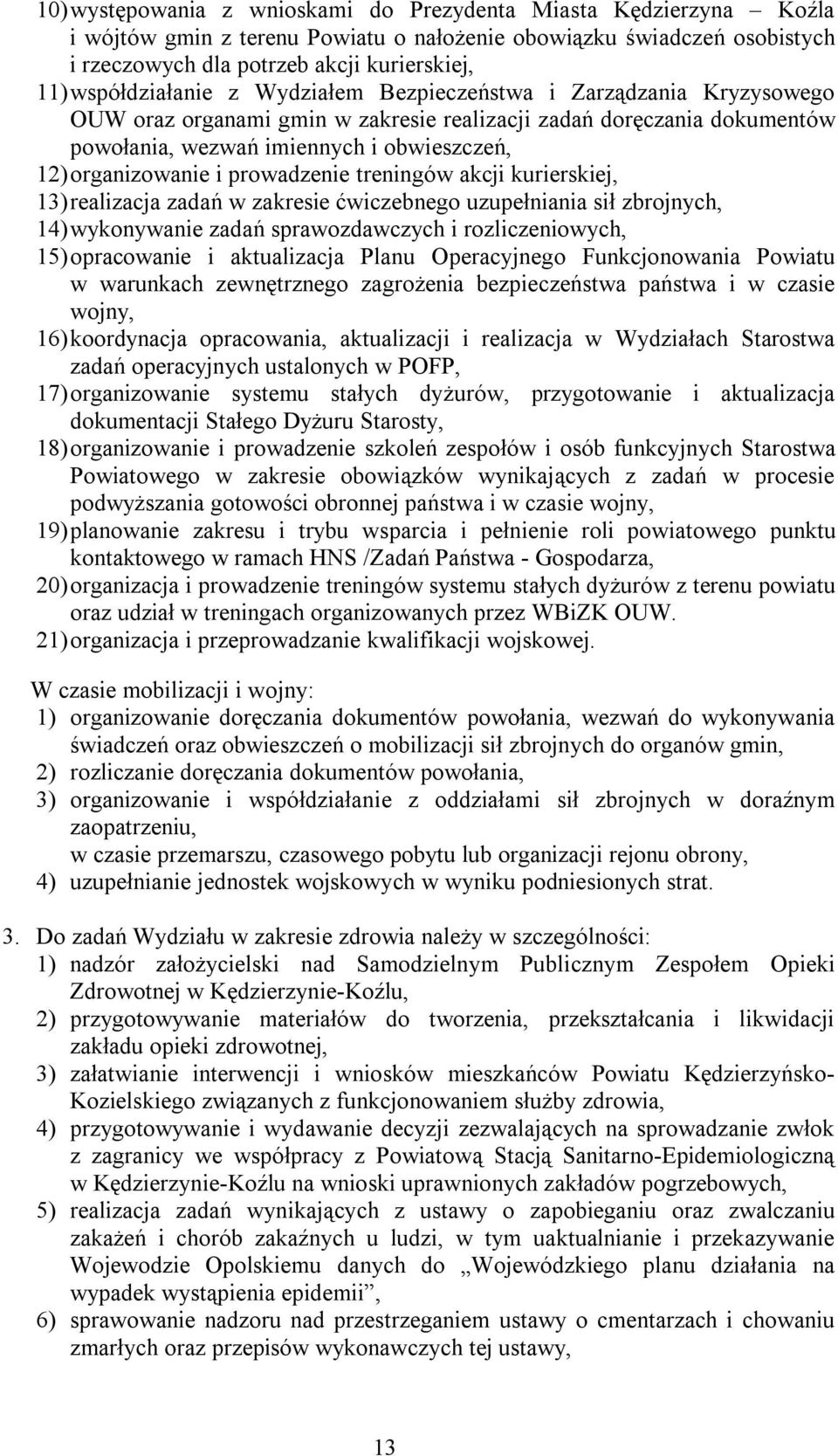 organizowanie i prowadzenie treningów akcji kurierskiej, 13) realizacja zadań w zakresie ćwiczebnego uzupełniania sił zbrojnych, 14) wykonywanie zadań sprawozdawczych i rozliczeniowych, 15)