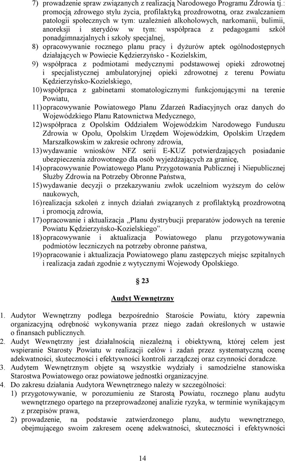 pedagogami szkół ponadgimnazjalnych i szkoły specjalnej, 8) opracowywanie rocznego planu pracy i dyżurów aptek ogólnodostępnych działających w Powiecie Kędzierzyńsko - Kozielskim, 9) współpraca z