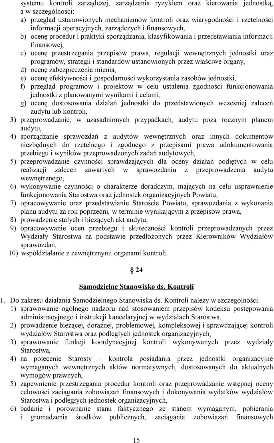 wewnętrznych jednostki oraz programów, strategii i standardów ustanowionych przez właściwe organy, d) ocenę zabezpieczenia mienia, e) ocenę efektywności i gospodarności wykorzystania zasobów