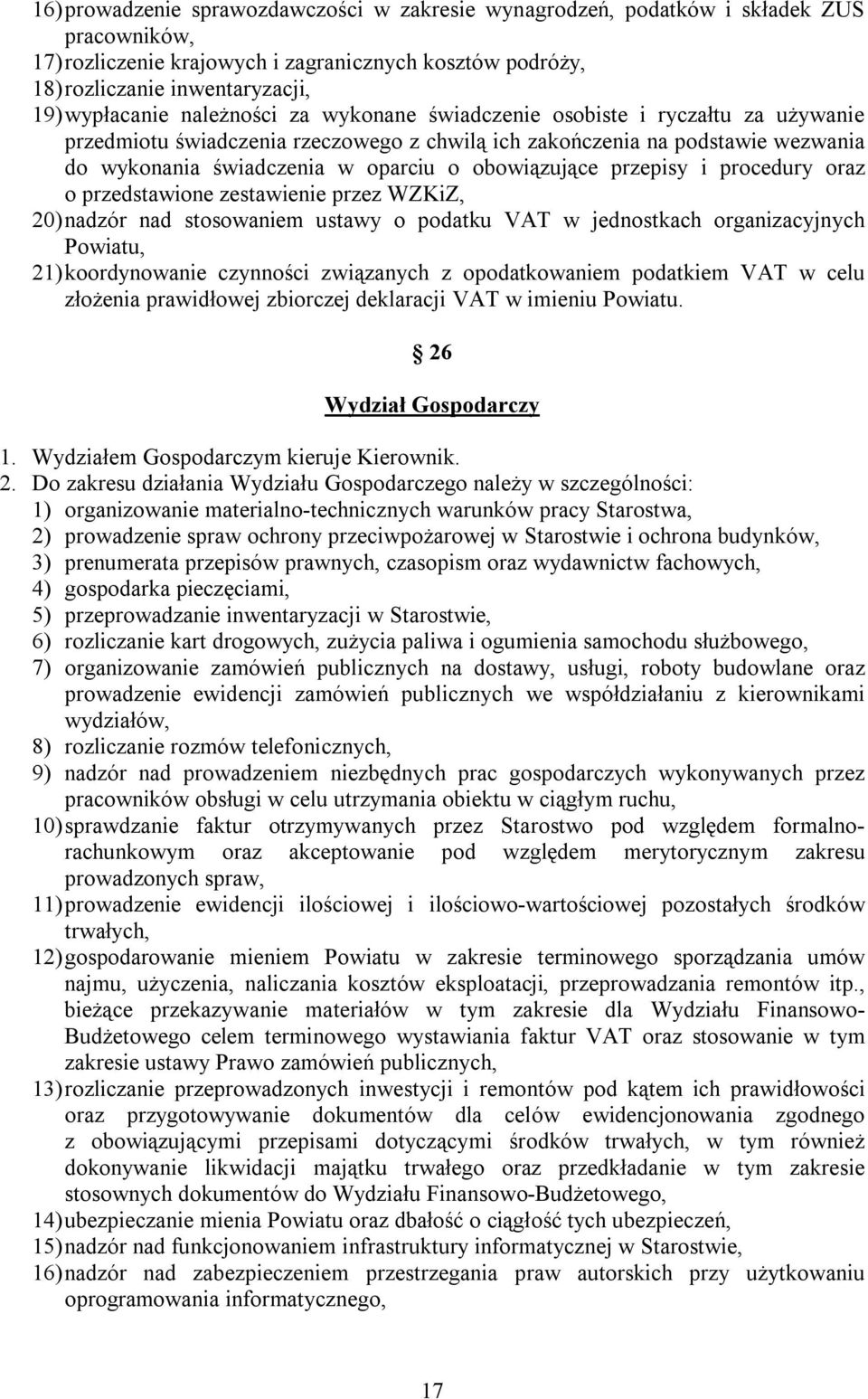 przepisy i procedury oraz o przedstawione zestawienie przez WZKiZ, 20) nadzór nad stosowaniem ustawy o podatku VAT w jednostkach organizacyjnych Powiatu, 21) koordynowanie czynności związanych z