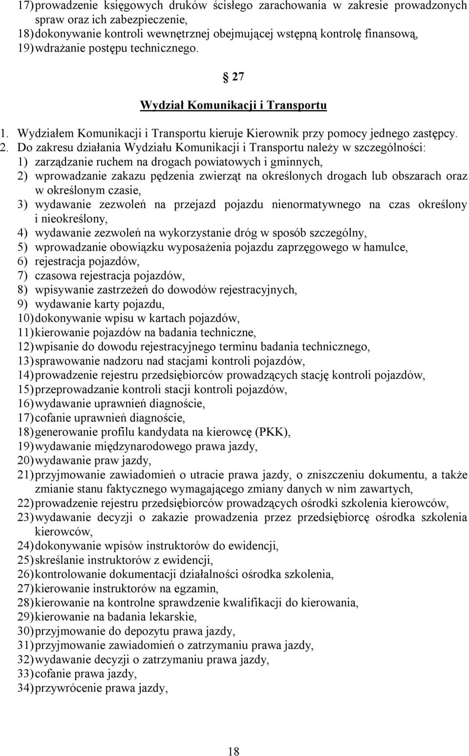 Wydział Komunikacji i Transportu 1. Wydziałem Komunikacji i Transportu kieruje Kierownik przy pomocy jednego zastępcy. 2.