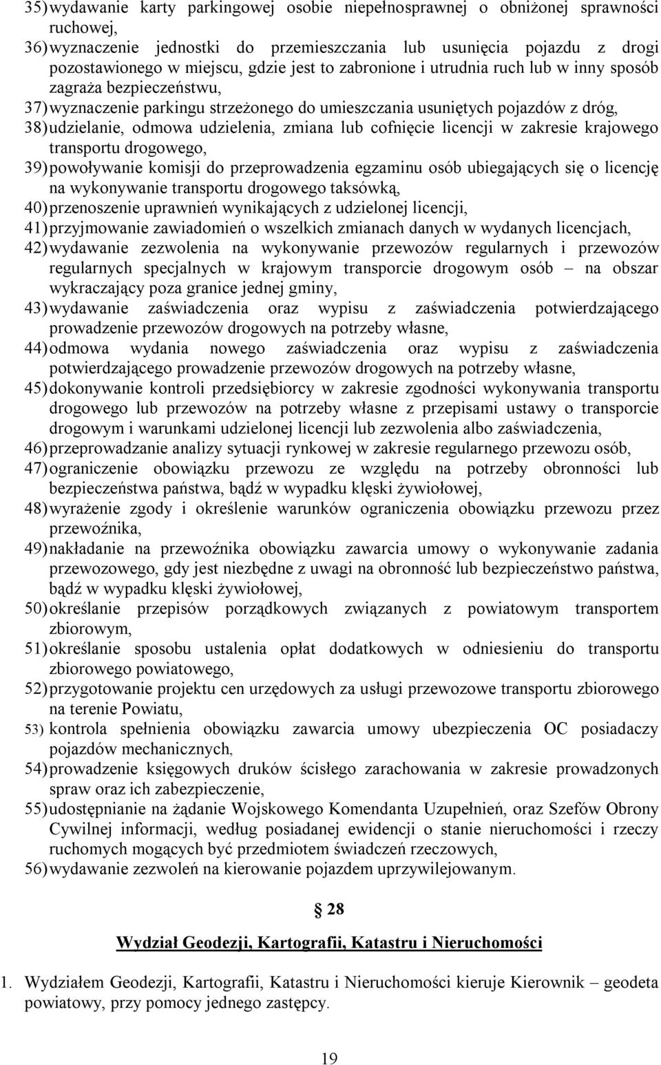 lub cofnięcie licencji w zakresie krajowego transportu drogowego, 39) powoływanie komisji do przeprowadzenia egzaminu osób ubiegających się o licencję na wykonywanie transportu drogowego taksówką,