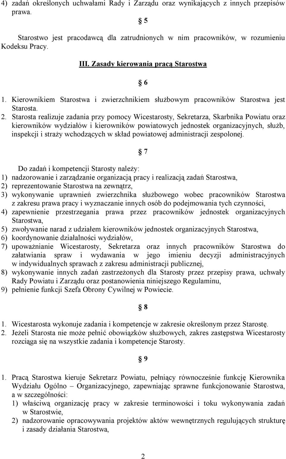 Starosta realizuje zadania przy pomocy Wicestarosty, Sekretarza, Skarbnika Powiatu oraz kierowników wydziałów i kierowników powiatowych jednostek organizacyjnych, służb, inspekcji i straży