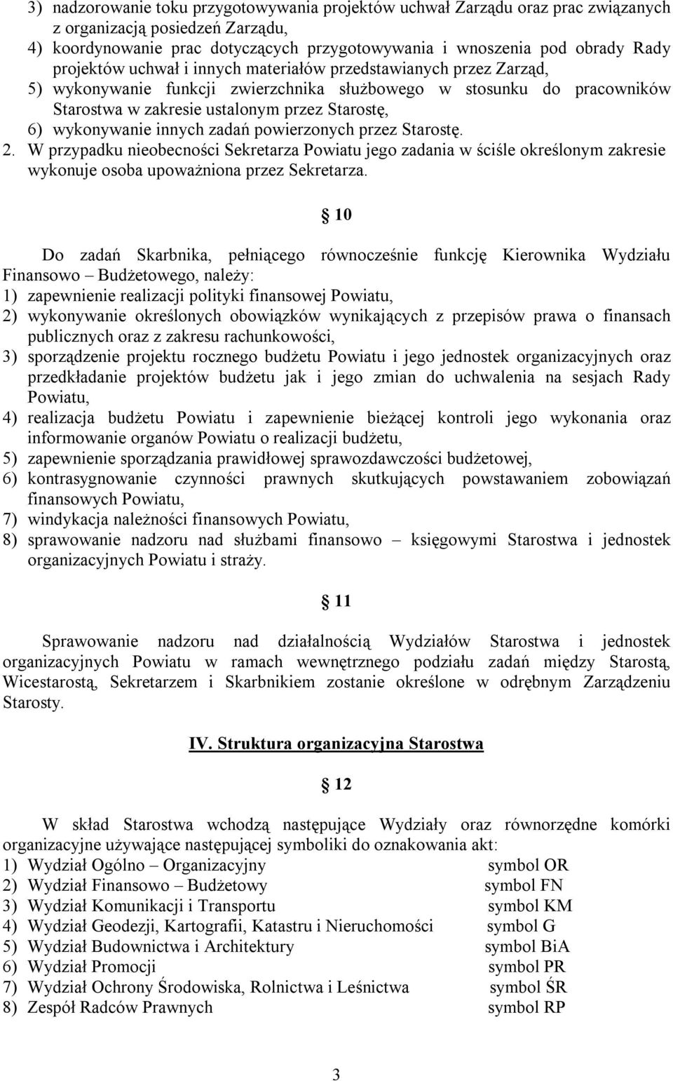 wykonywanie innych zadań powierzonych przez Starostę. 2. W przypadku nieobecności Sekretarza Powiatu jego zadania w ściśle określonym zakresie wykonuje osoba upoważniona przez Sekretarza.