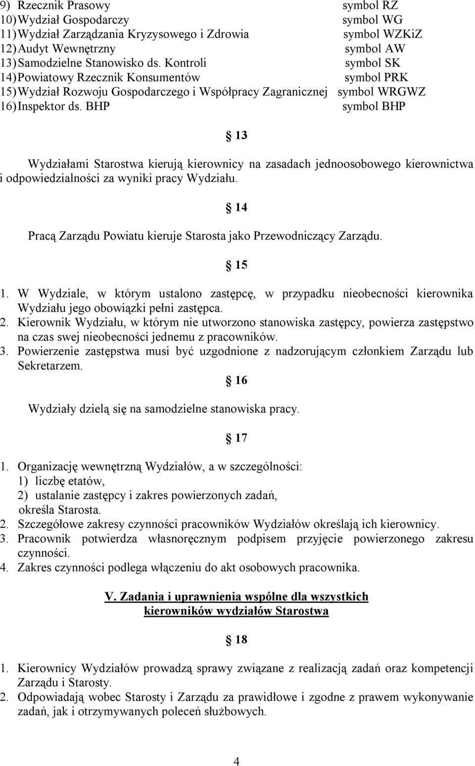 BHP symbol BHP 13 Wydziałami Starostwa kierują kierownicy na zasadach jednoosobowego kierownictwa i odpowiedzialności za wyniki pracy Wydziału.