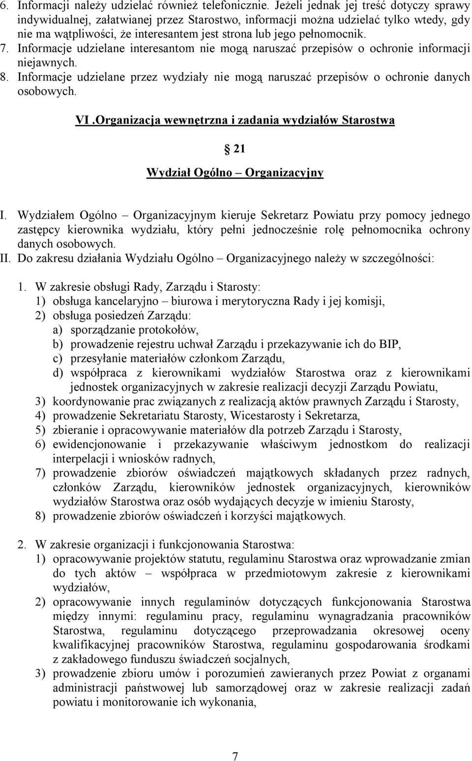 Informacje udzielane interesantom nie mogą naruszać przepisów o ochronie informacji niejawnych. 8. Informacje udzielane przez wydziały nie mogą naruszać przepisów o ochronie danych osobowych. VI.