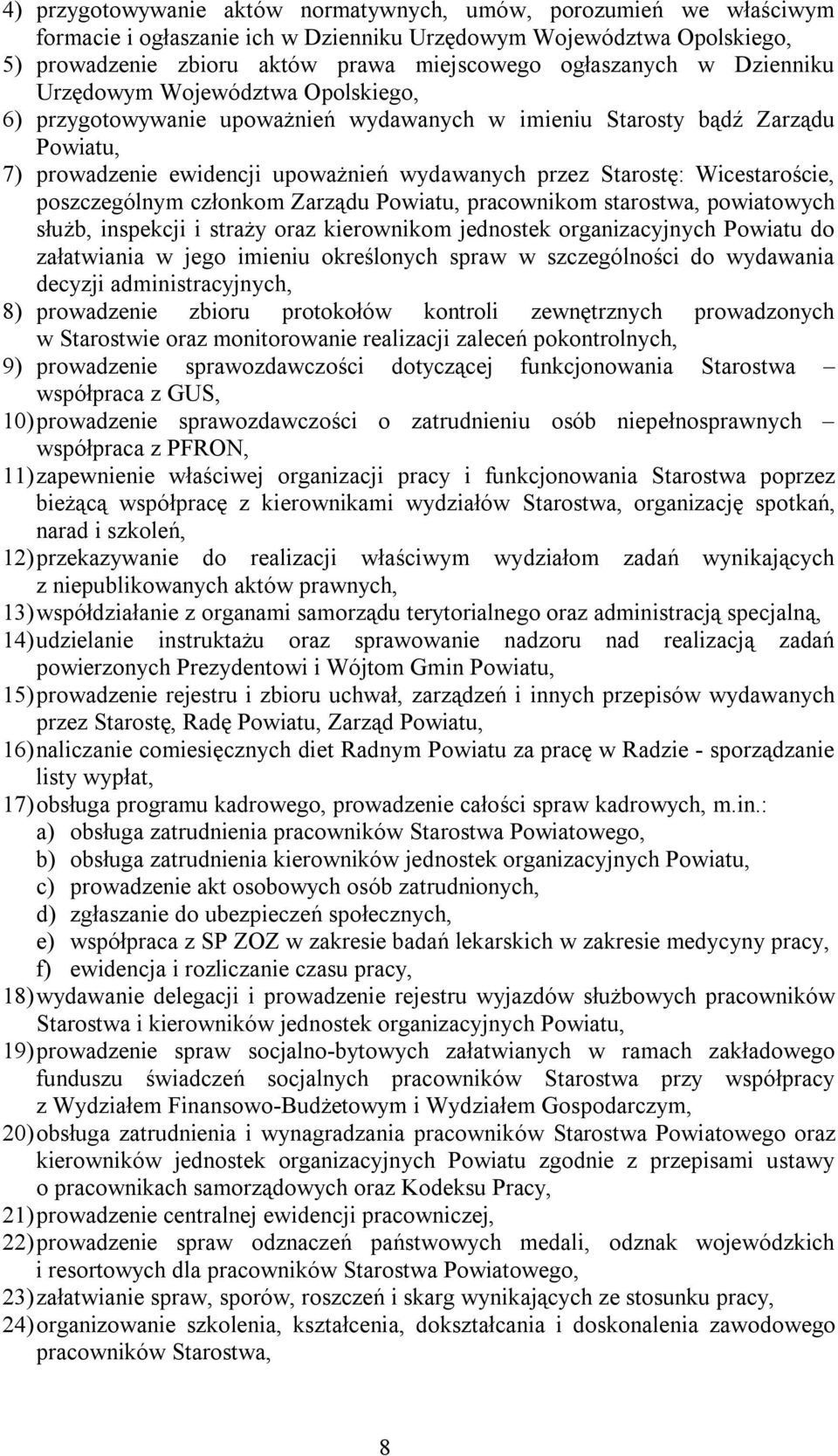 Wicestaroście, poszczególnym członkom Zarządu Powiatu, pracownikom starostwa, powiatowych służb, inspekcji i straży oraz kierownikom jednostek organizacyjnych Powiatu do załatwiania w jego imieniu