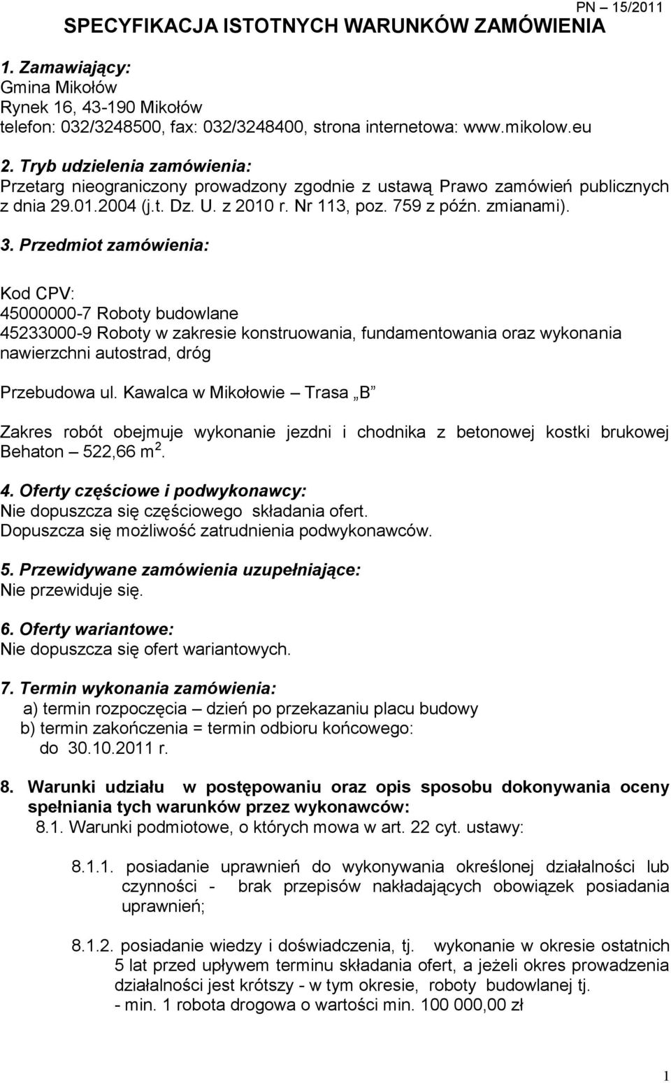 Przedmiot zamówienia: Kod CPV: 45000000-7 Roboty budowlane 45233000-9 Roboty w zakresie konstruowania, fundamentowania oraz wykonania nawierzchni autostrad, dróg Przebudowa ul.