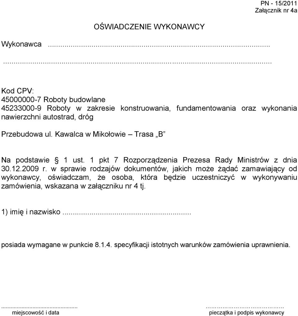 Kawalca w Mikołowie Trasa B Na podstawie 1 ust. 1 pkt 7 Rozporządzenia Prezesa Rady Ministrów z dnia 30.12.2009 r.
