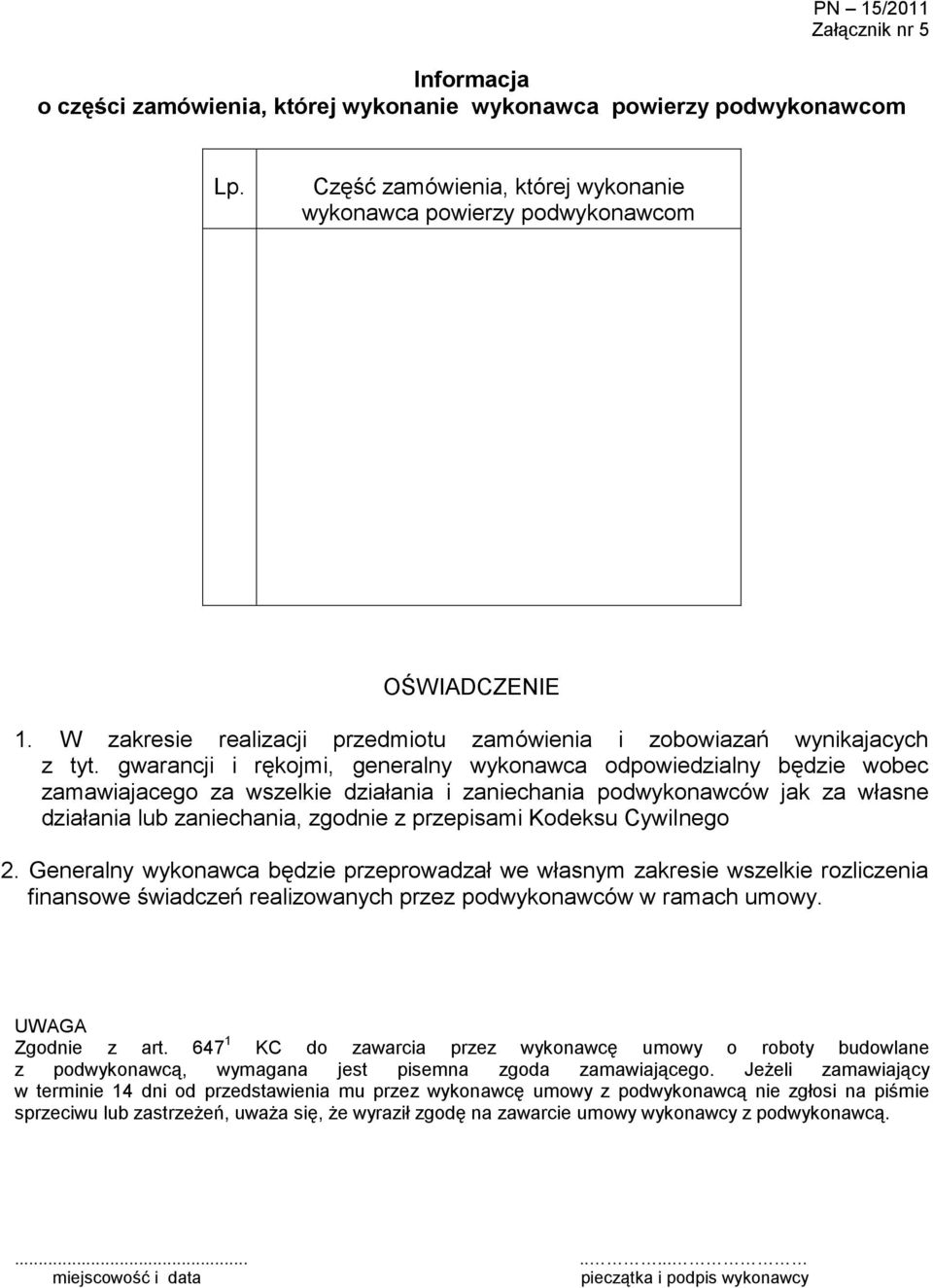 gwarancji i rękojmi, generalny wykonawca odpowiedzialny będzie wobec zamawiajacego za wszelkie działania i zaniechania podwykonawców jak za własne działania lub zaniechania, zgodnie z przepisami