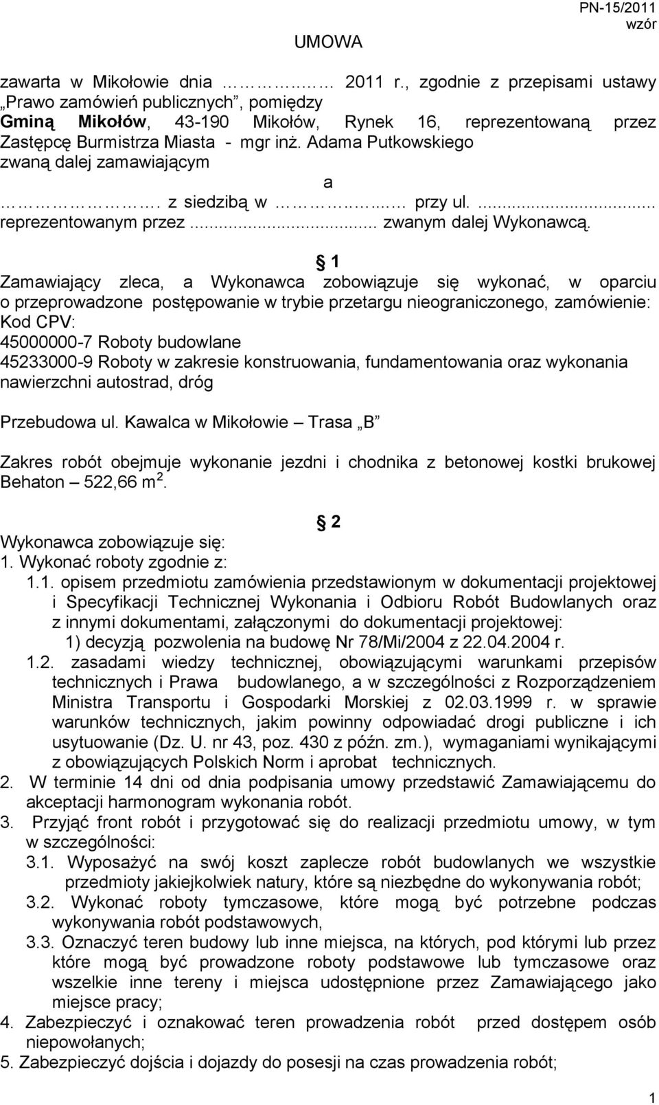 Adama Putkowskiego zwaną dalej zamawiającym a. z siedzibą w..... przy ul.... reprezentowanym przez... zwanym dalej Wykonawcą.