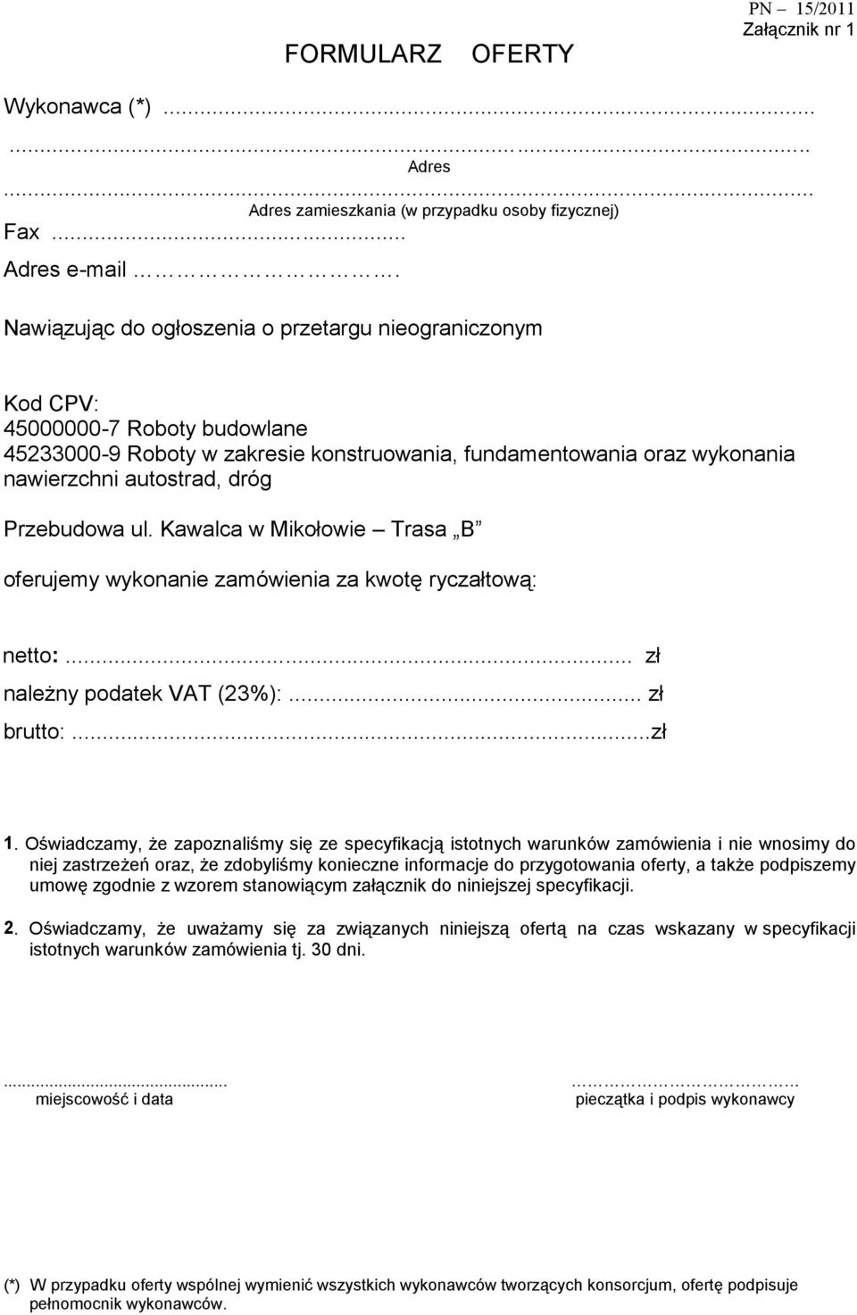 Przebudowa ul. Kawalca w Mikołowie Trasa B oferujemy wykonanie zamówienia za kwotę ryczałtową: netto:... zł należny podatek VAT (23%):... zł brutto:...zł 1.