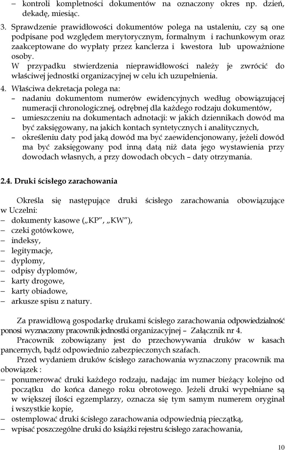 upoważnione osoby. W przypadku stwierdzenia nieprawidłowości należy je zwrócić do właściwej jednostki organizacyjnej w celu ich uzupełnienia. 4.