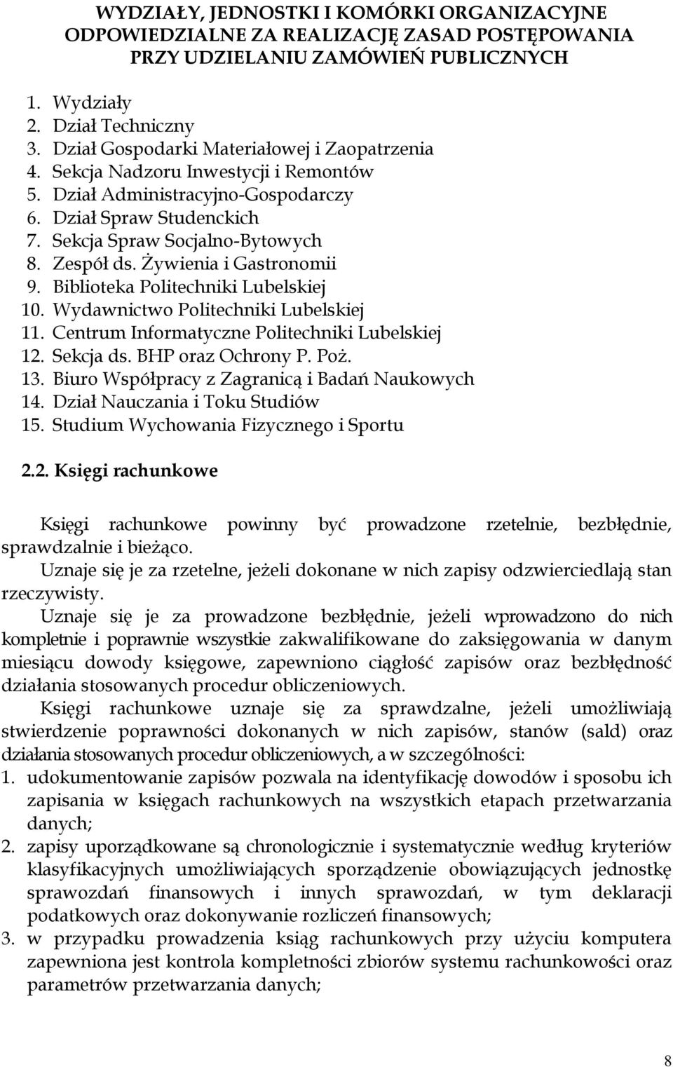 Żywienia i Gastronomii 9. Biblioteka Politechniki Lubelskiej 10. Wydawnictwo Politechniki Lubelskiej 11. Centrum Informatyczne Politechniki Lubelskiej 12. Sekcja ds. BHP oraz Ochrony P. Poż. 13.