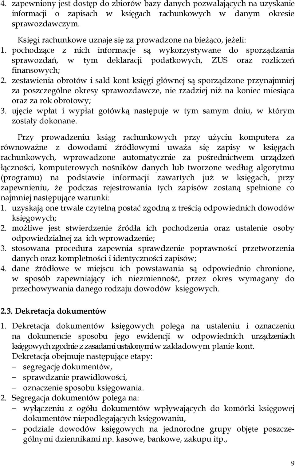 pochodzące z nich informacje są wykorzystywane do sporządzania sprawozdań, w tym deklaracji podatkowych, ZUS oraz rozliczeń finansowych; 2.