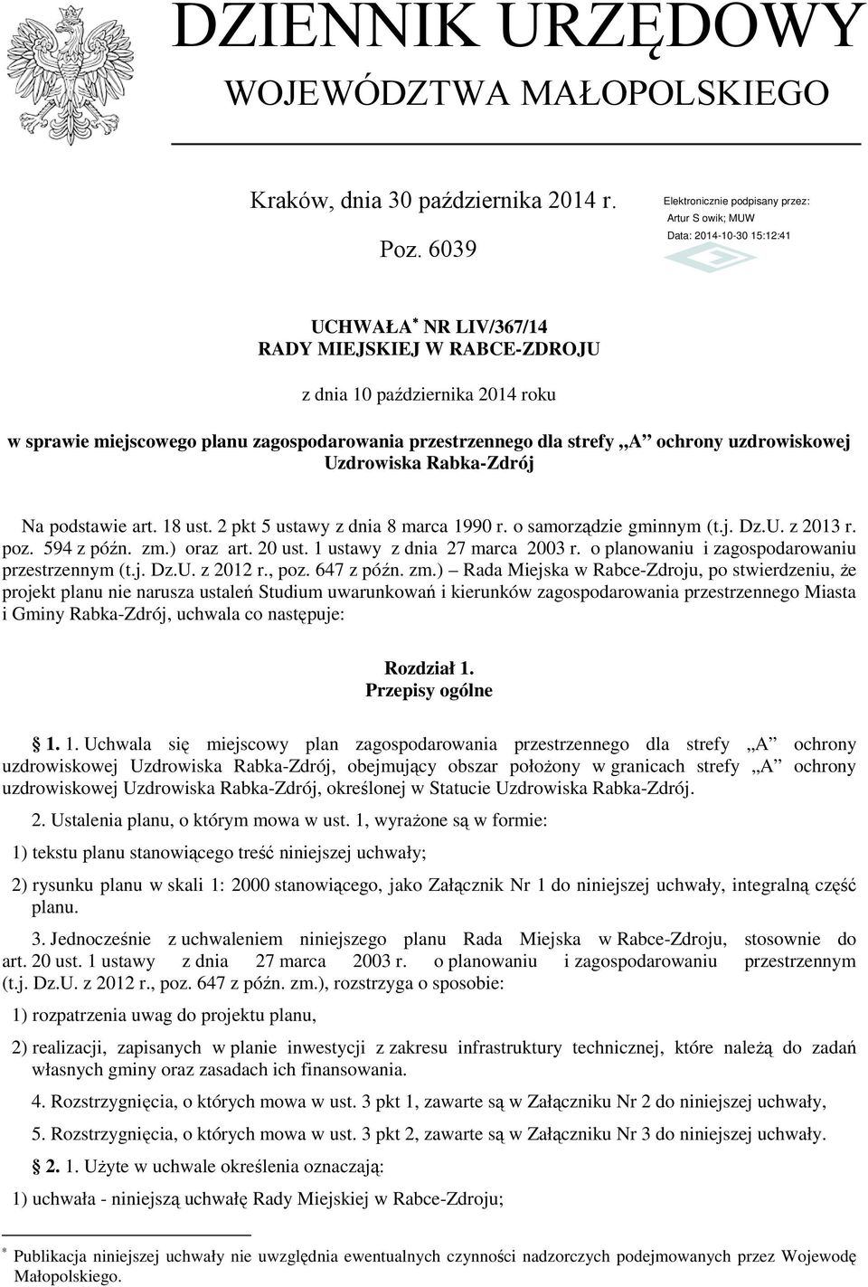 Rabka-Zdrój Na podstawie art. 18 ust. 2 pkt 5 ustawy z dnia 8 marca 1990 r. o samorządzie gminnym (t.j. Dz.U. z 2013 r. poz. 594 z późn. zm.) oraz art. 20 ust. 1 ustawy z dnia 27 marca 2003 r.