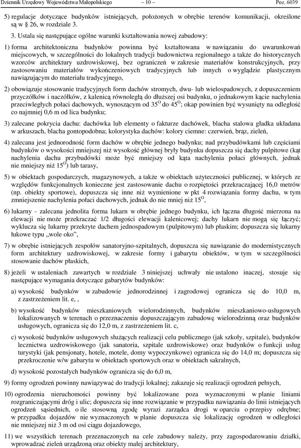 lokalnych tradycji budownictwa regionalnego a także do historycznych wzorców architektury uzdrowiskowej, bez ograniczeń w zakresie materiałów konstrukcyjnych, przy zastosowaniu materiałów