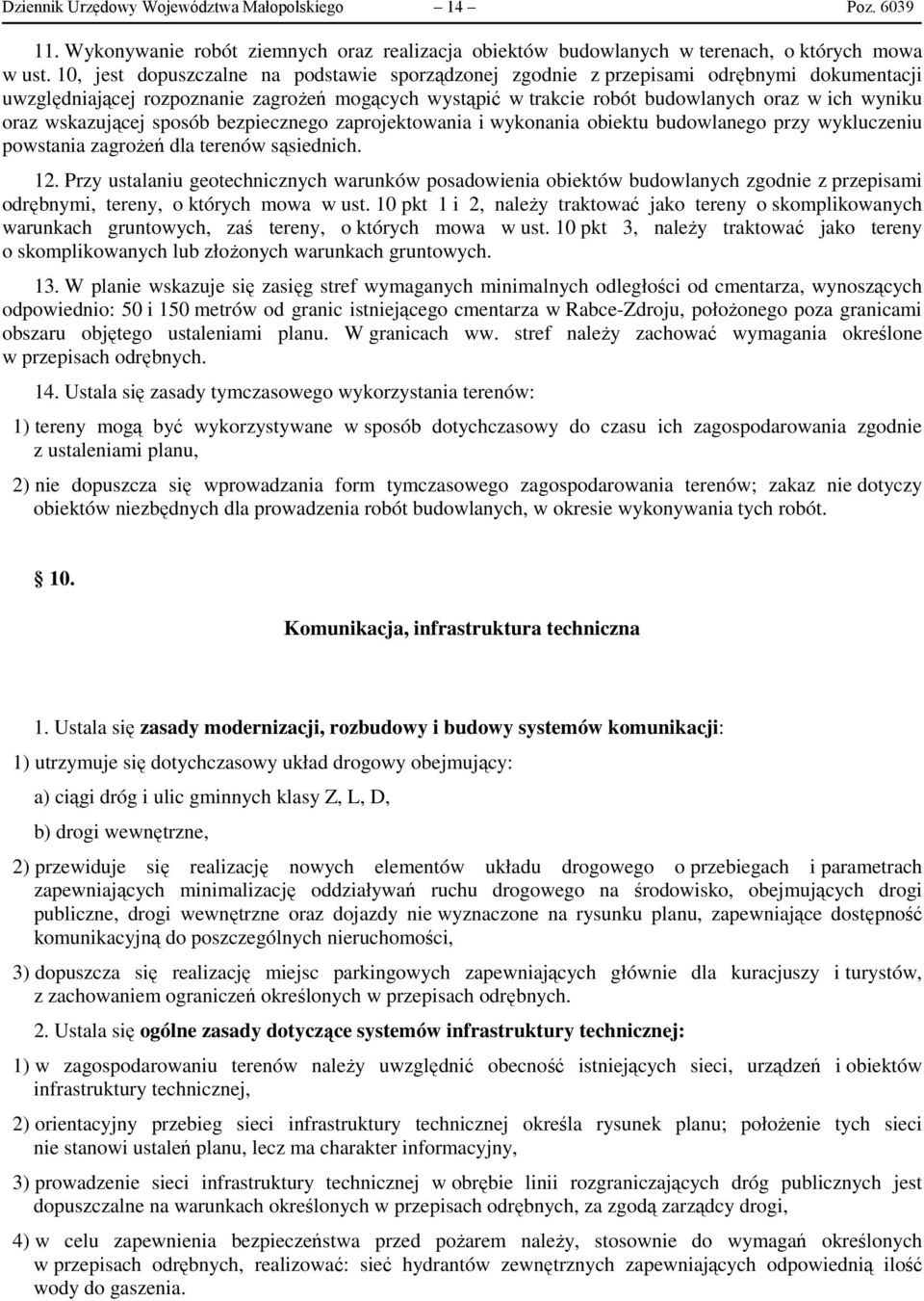 wskazującej sposób bezpiecznego zaprojektowania i wykonania obiektu budowlanego przy wykluczeniu powstania zagrożeń dla terenów sąsiednich. 12.