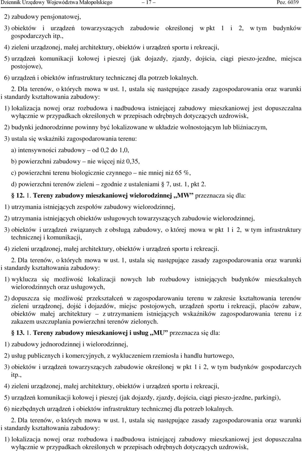 6) urządzeń i obiektów infrastruktury technicznej dla potrzeb lokalnych. 2. Dla terenów, o których mowa w ust.