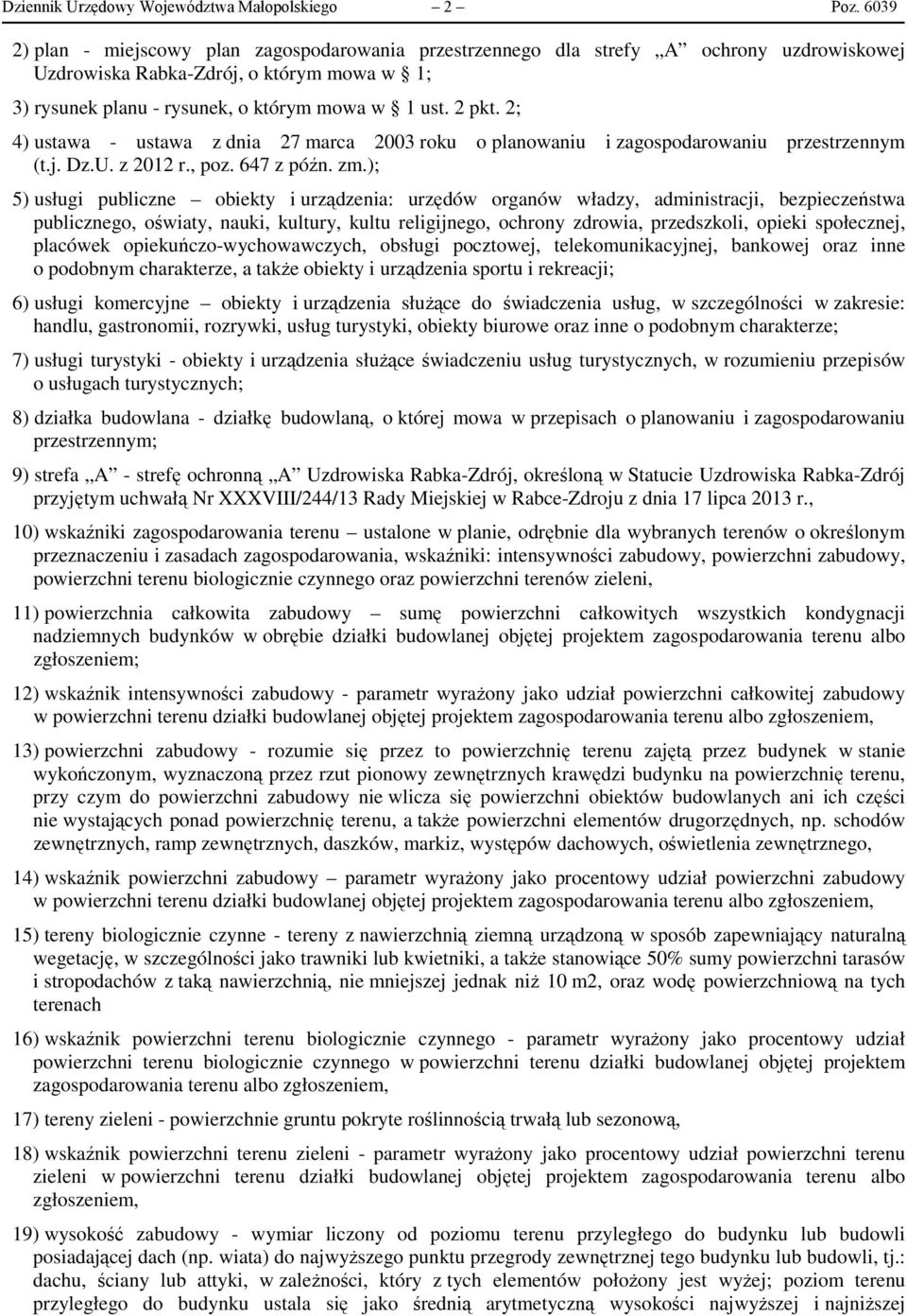 2; 4) ustawa - ustawa z dnia 27 marca 2003 roku o planowaniu i zagospodarowaniu przestrzennym (t.j. Dz.U. z 2012 r., poz. 647 z późn. zm.