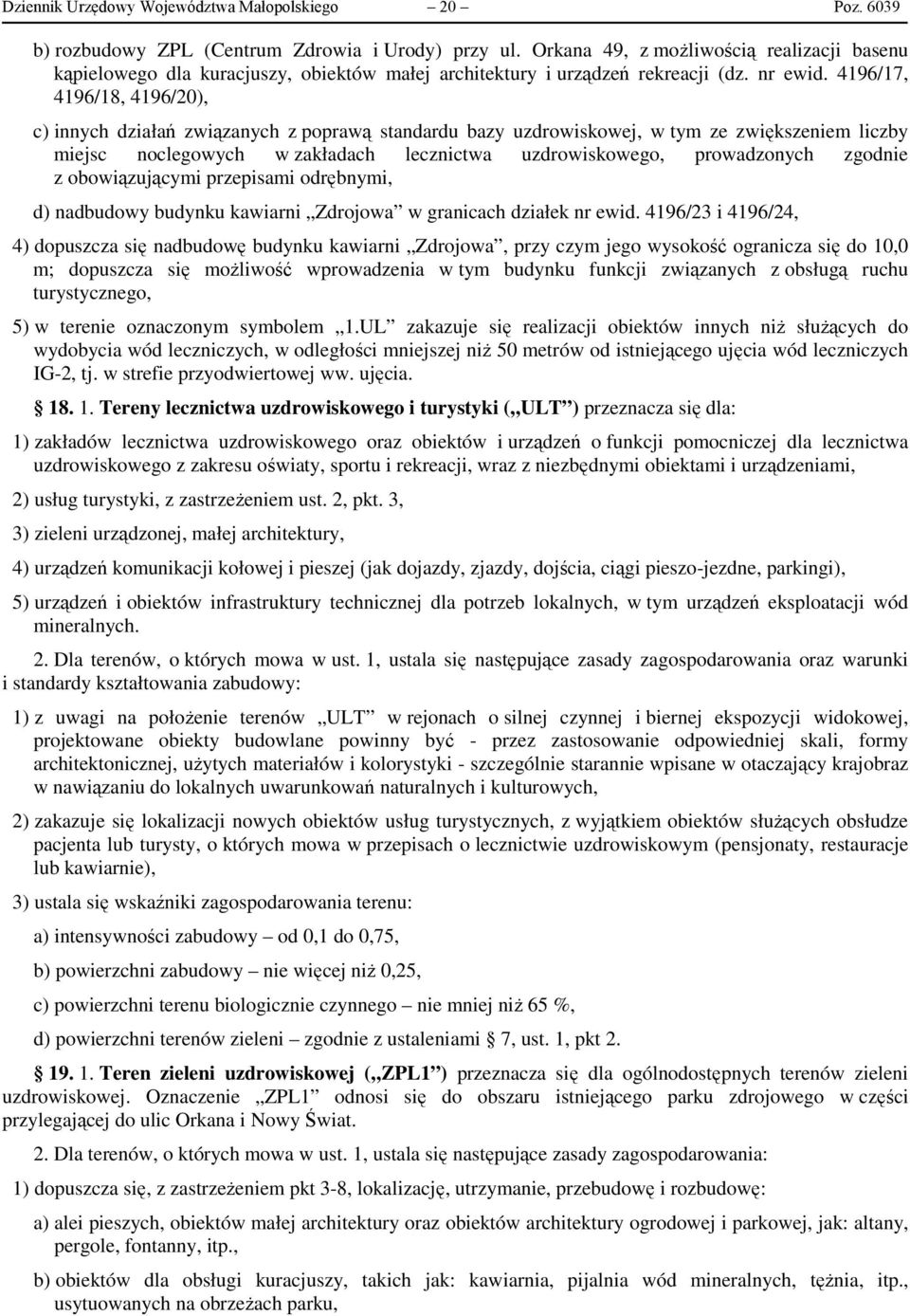 4196/17, 4196/18, 4196/20), c) innych działań związanych z poprawą standardu bazy uzdrowiskowej, w tym ze zwiększeniem liczby miejsc noclegowych w zakładach lecznictwa uzdrowiskowego, prowadzonych