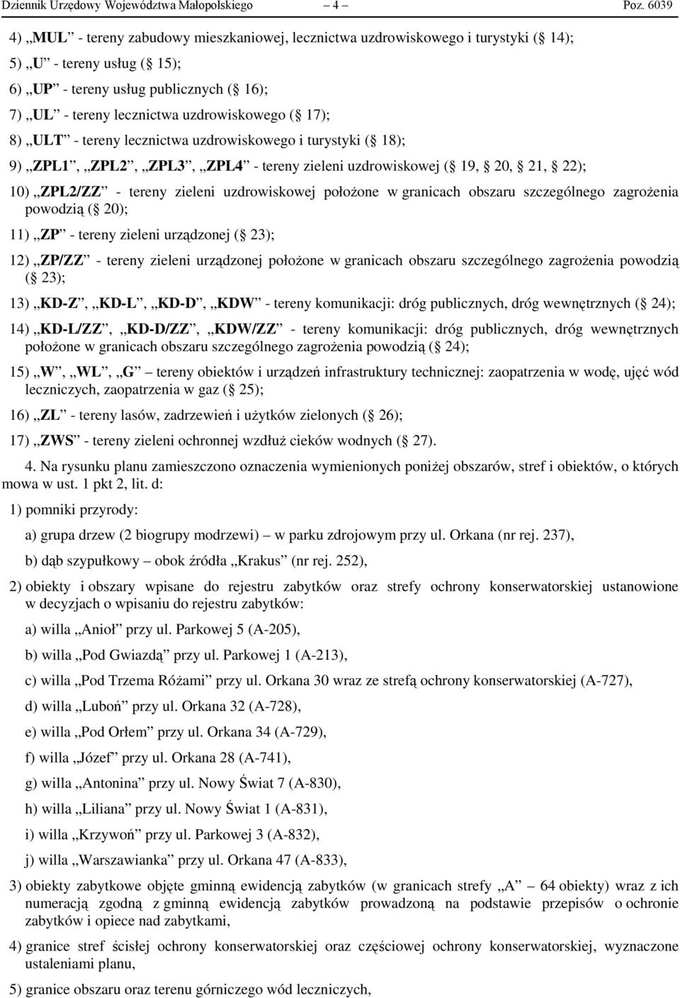 17); 8) ULT - tereny lecznictwa uzdrowiskowego i turystyki ( 18); 9) ZPL1, ZPL2, ZPL3, ZPL4 - tereny zieleni uzdrowiskowej ( 19, 20, 21, 22); 10) ZPL2/ZZ - tereny zieleni uzdrowiskowej położone w