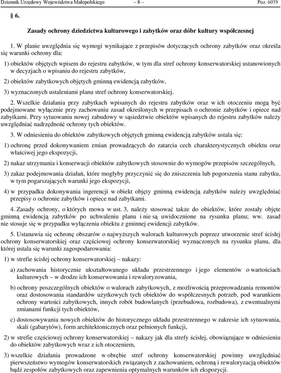 konserwatorskiej ustanowionych w decyzjach o wpisaniu do rejestru zabytków, 2) obiektów zabytkowych objętych gminną ewidencją zabytków, 3) wyznaczonych ustaleniami planu stref ochrony