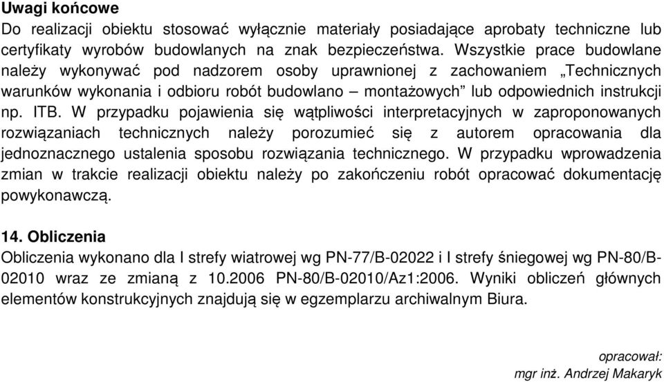 W przypadku pojawienia się wątpliwości interpretacyjnych w zaproponowanych rozwiązaniach technicznych należy porozumieć się z autorem opracowania dla jednoznacznego ustalenia sposobu rozwiązania