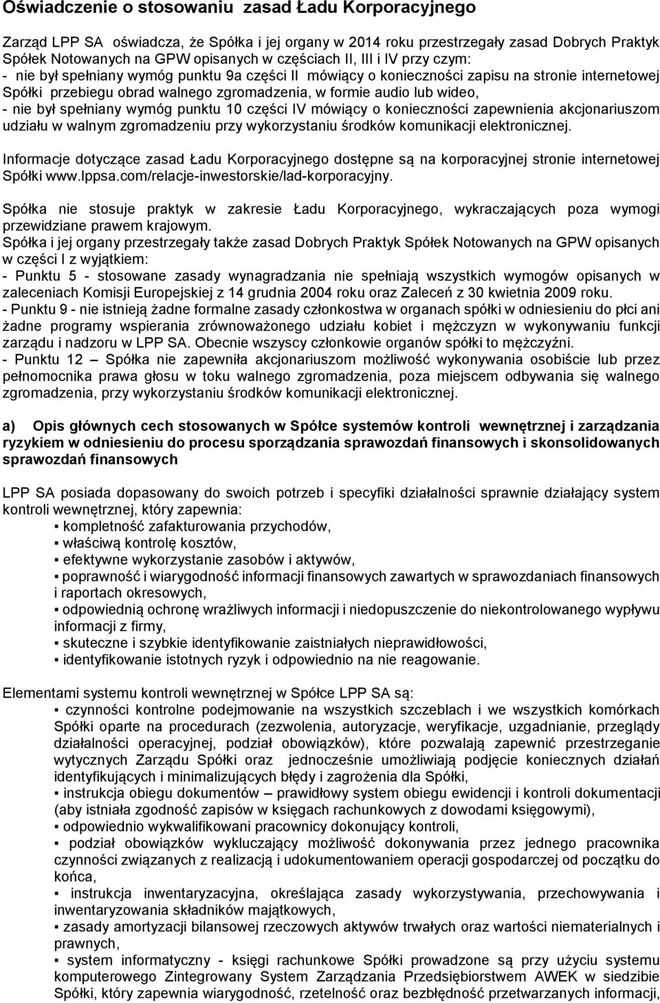 był spełniany wymóg punktu 10 części IV mówiący o konieczności zapewnienia akcjonariuszom udziału w walnym zgromadzeniu przy wykorzystaniu środków komunikacji elektronicznej.