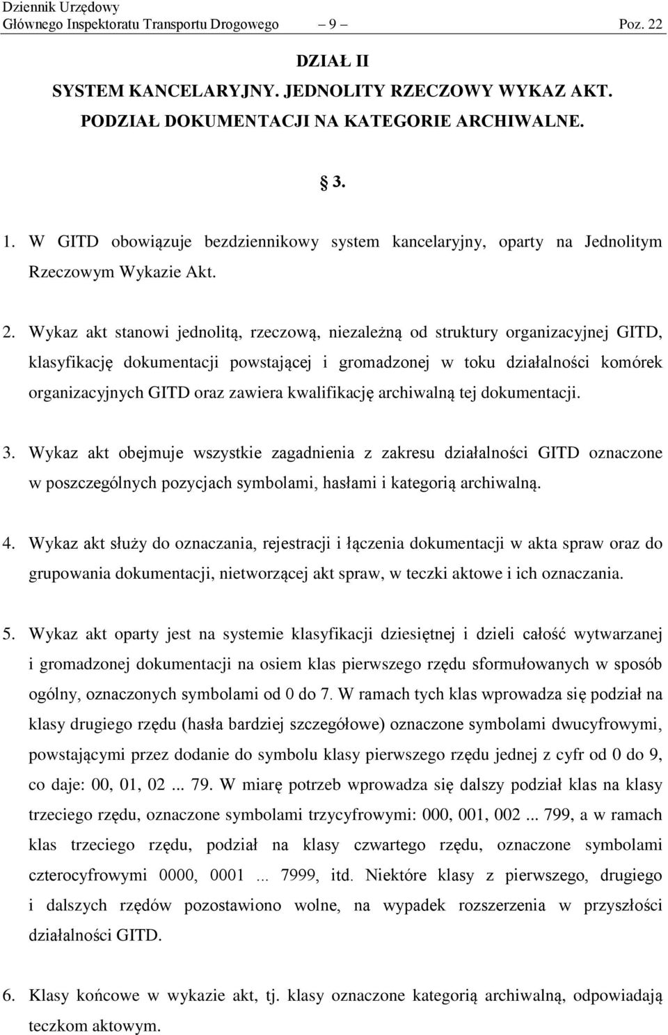 Wykaz akt stanowi jednolitą, rzeczową, niezależną od struktury organizacyjnej GITD, klasyfikację dokumentacji powstającej i gromadzonej w toku działalności komórek organizacyjnych GITD oraz zawiera
