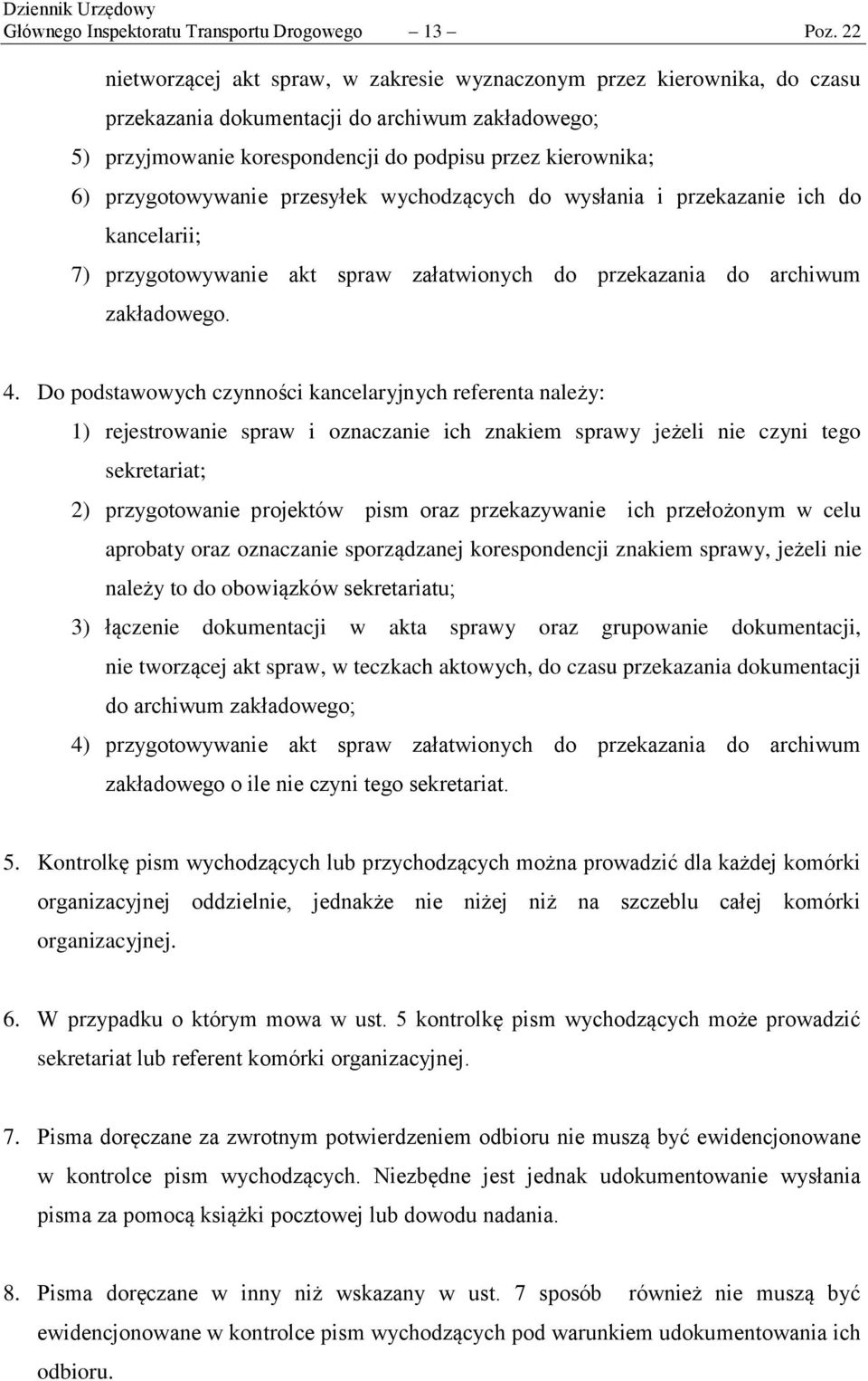 przygotowywanie przesyłek wychodzących do wysłania i przekazanie ich do kancelarii; 7) przygotowywanie akt spraw załatwionych do przekazania do archiwum zakładowego. 4.