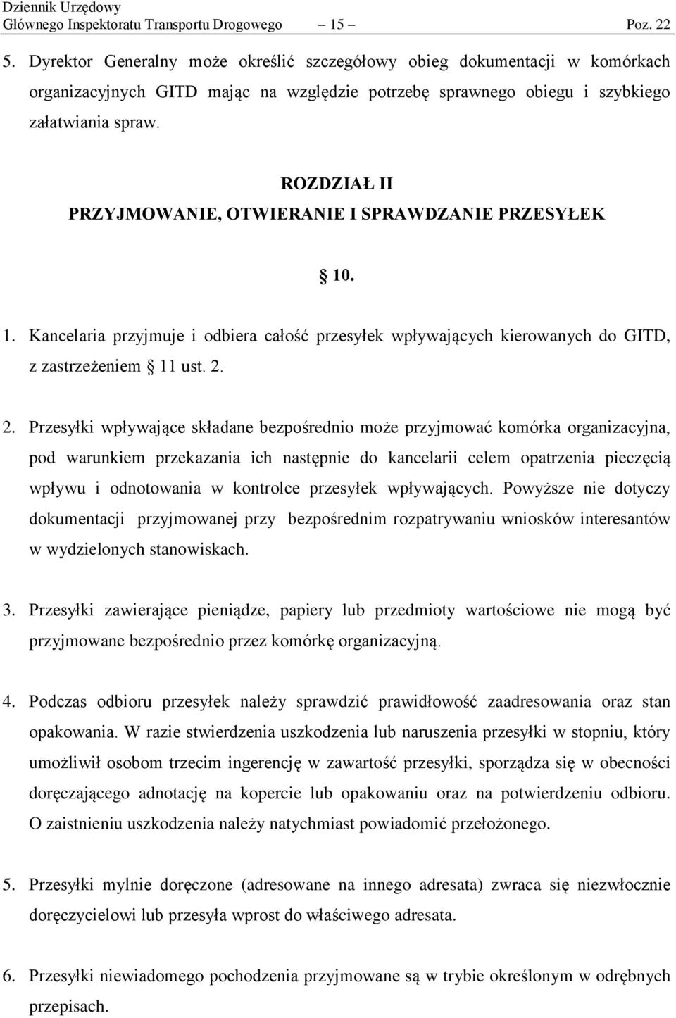 ROZDZIAŁ II PRZYJMOWANIE, OTWIERANIE I SPRAWDZANIE PRZESYŁEK 10. 1. Kancelaria przyjmuje i odbiera całość przesyłek wpływających kierowanych do GITD, z zastrzeżeniem 11 ust. 2.