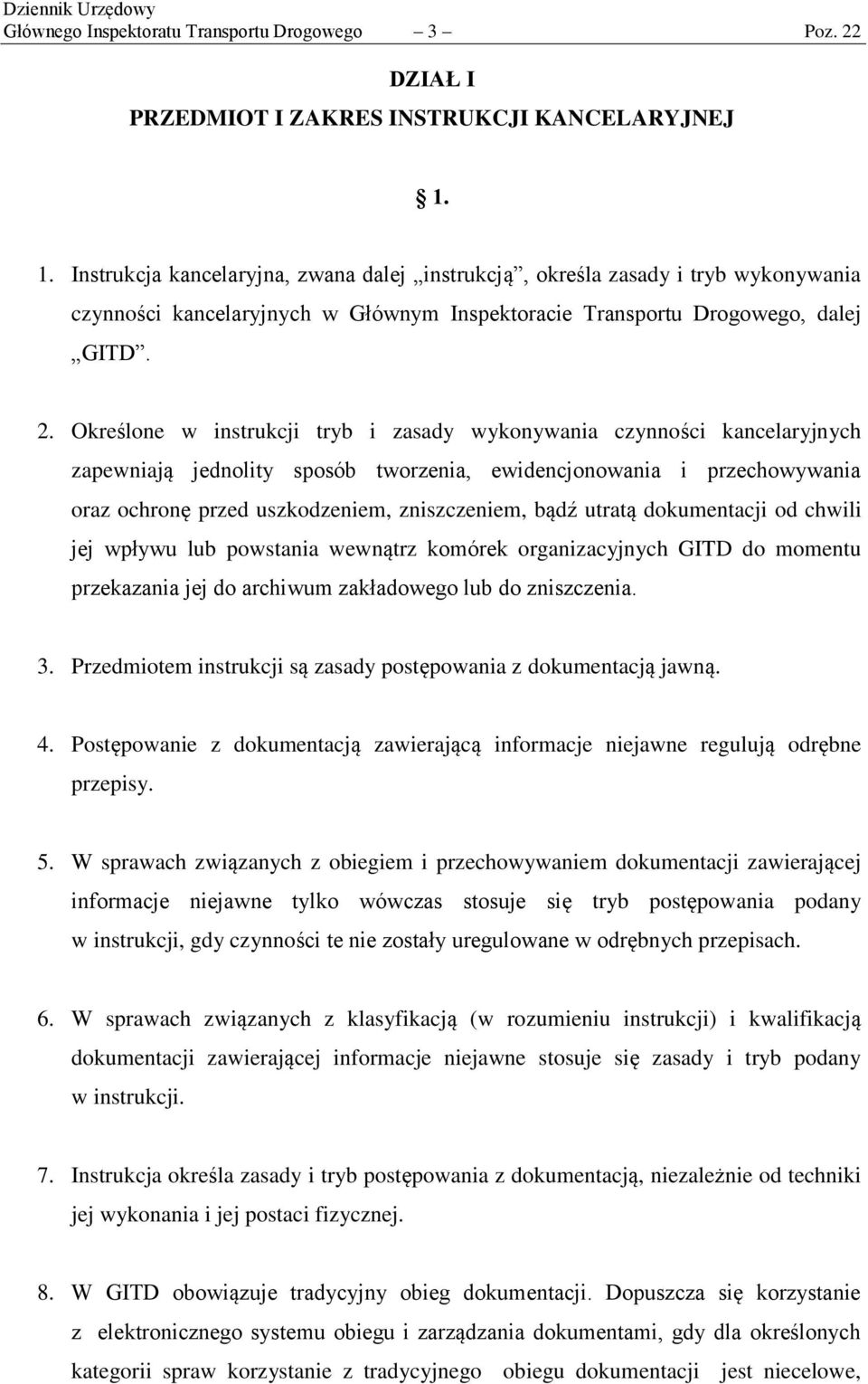 Określone w instrukcji tryb i zasady wykonywania czynności kancelaryjnych zapewniają jednolity sposób tworzenia, ewidencjonowania i przechowywania oraz ochronę przed uszkodzeniem, zniszczeniem, bądź