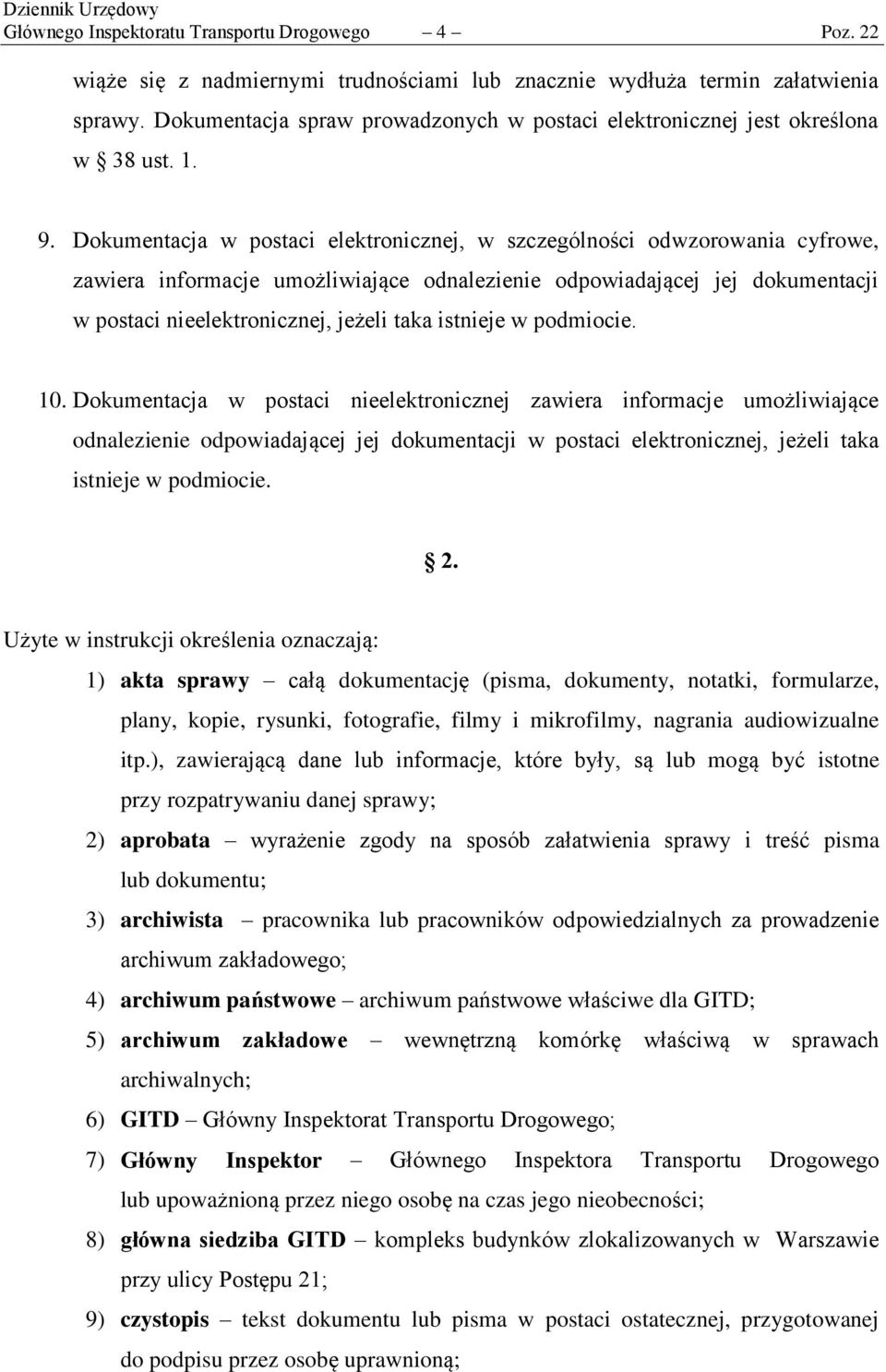 Dokumentacja w postaci elektronicznej, w szczególności odwzorowania cyfrowe, zawiera informacje umożliwiające odnalezienie odpowiadającej jej dokumentacji w postaci nieelektronicznej, jeżeli taka