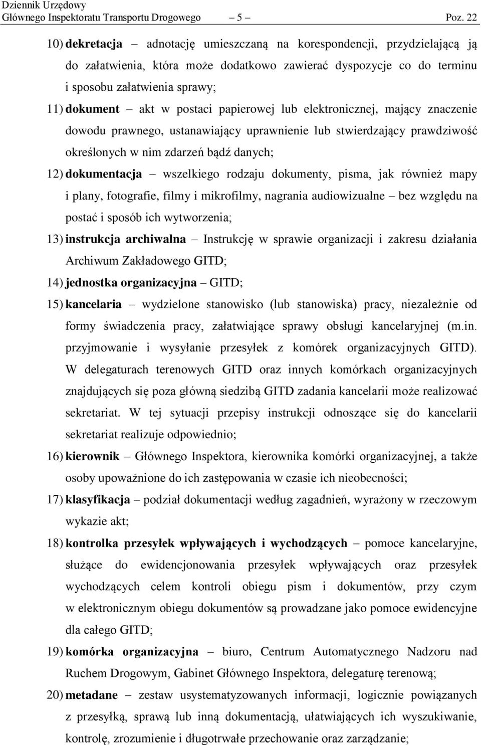 postaci papierowej lub elektronicznej, mający znaczenie dowodu prawnego, ustanawiający uprawnienie lub stwierdzający prawdziwość określonych w nim zdarzeń bądź danych; 12) dokumentacja wszelkiego