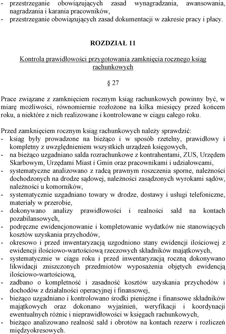 rozłożone na kilka miesięcy przed końcem roku, a niektóre z nich realizowane i kontrolowane w ciągu całego roku.