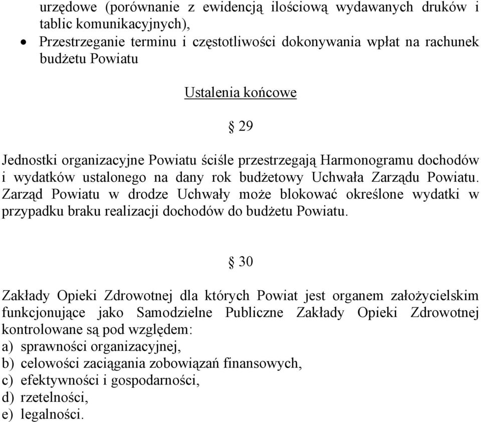 Zarząd Powiatu w drodze Uchwały może blokować określone wydatki w przypadku braku realizacji dochodów do budżetu Powiatu.