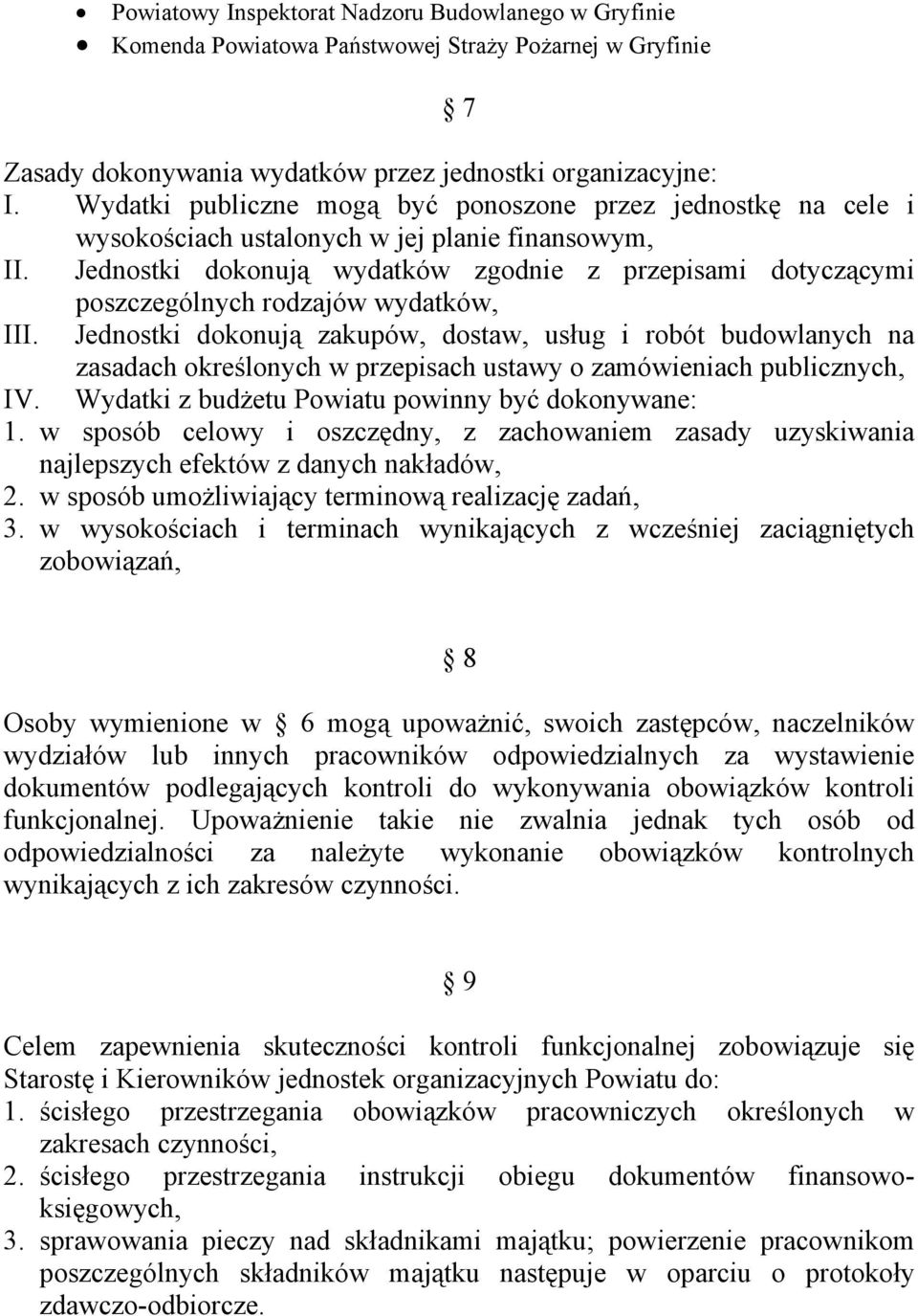 Jednostki dokonują wydatków zgodnie z przepisami dotyczącymi poszczególnych rodzajów wydatków, III.