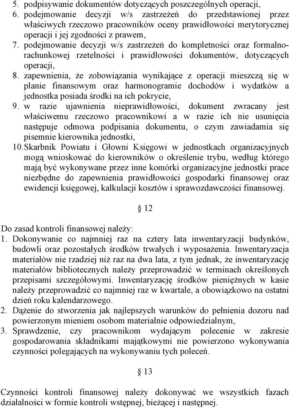 podejmowanie decyzji w/s zastrzeżeń do kompletności oraz formalnorachunkowej rzetelności i prawidłowości dokumentów, dotyczących operacji, 8.