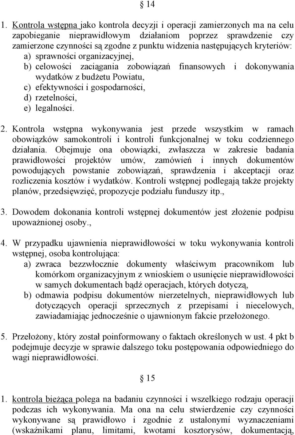 legalności. 2. Kontrola wstępna wykonywania jest przede wszystkim w ramach obowiązków samokontroli i kontroli funkcjonalnej w toku codziennego działania.