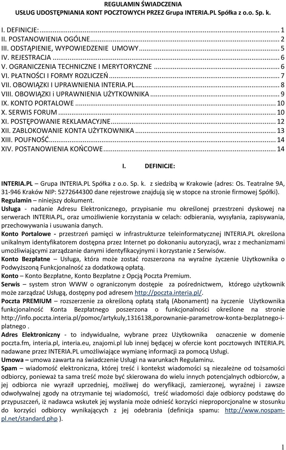 KONTO PORTALOWE... 10 X. SERWIS FORUM... 10 XI. POSTĘPOWANIE REKLAMACYJNE... 12 XII. ZABLOKOWANIE KONTA UŻYTKOWNIKA... 13 XIII. POUFNOŚĆ... 14 XIV. POSTANOWIENIA KOŃCOWE... 14 I. DEFINICJE: INTERIA.