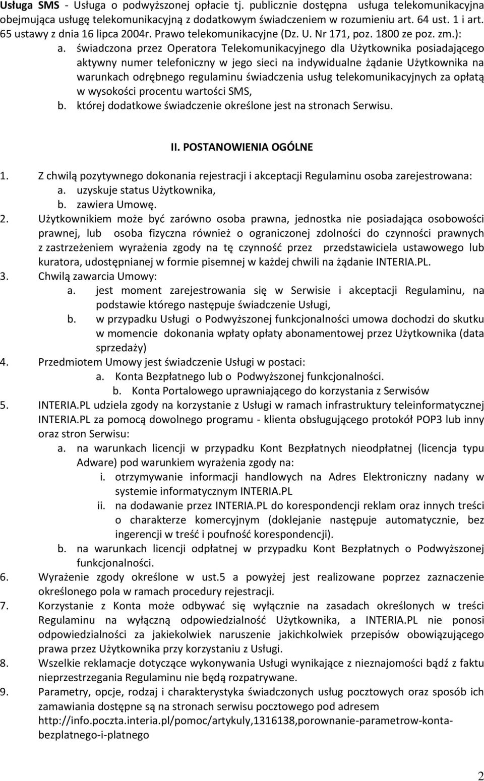 świadczona przez Operatora Telekomunikacyjnego dla Użytkownika posiadającego aktywny numer telefoniczny w jego sieci na indywidualne żądanie Użytkownika na warunkach odrębnego regulaminu świadczenia