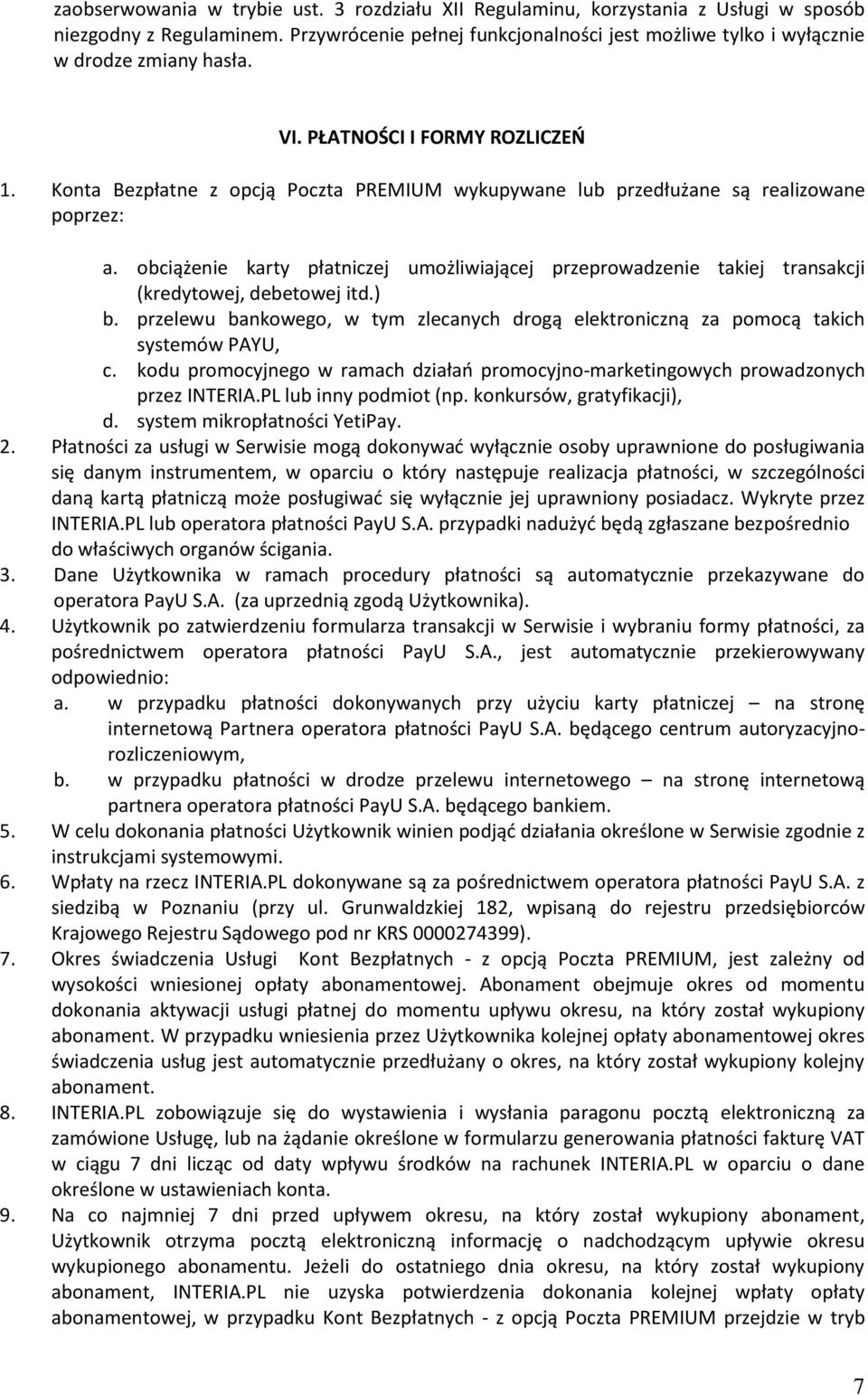 Konta Bezpłatne z opcją Poczta PREMIUM wykupywane lub przedłużane są realizowane poprzez: a. obciążenie karty płatniczej umożliwiającej przeprowadzenie takiej transakcji (kredytowej, debetowej itd.