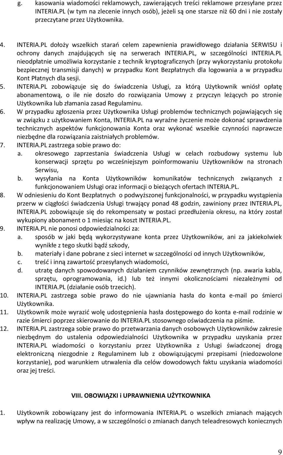 PL dołoży wszelkich starań celem zapewnienia prawidłowego działania SERWISU i ochrony danych znajdujących się na serwerach INTERIA.PL, w szczególności INTERIA.