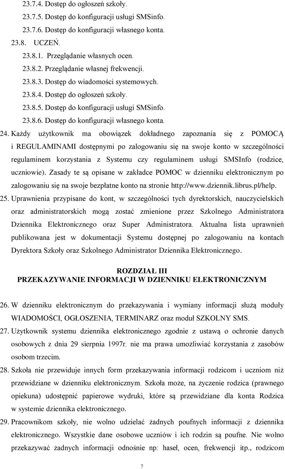 Każdy użytkownik ma obowiązek dokładnego zapoznania się z POMOCĄ i REGULAMINAMI dostępnymi po zalogowaniu się na swoje konto w szczególności regulaminem korzystania z Systemu czy regulaminem usługi