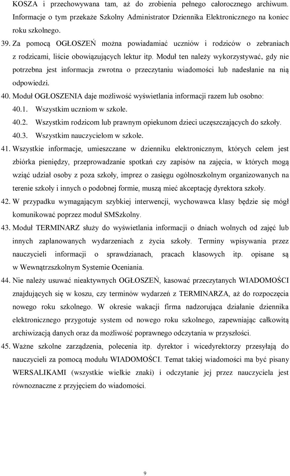 Moduł ten należy wykorzystywać, gdy nie potrzebna jest informacja zwrotna o przeczytaniu wiadomości lub nadesłanie na nią odpowiedzi. 40.