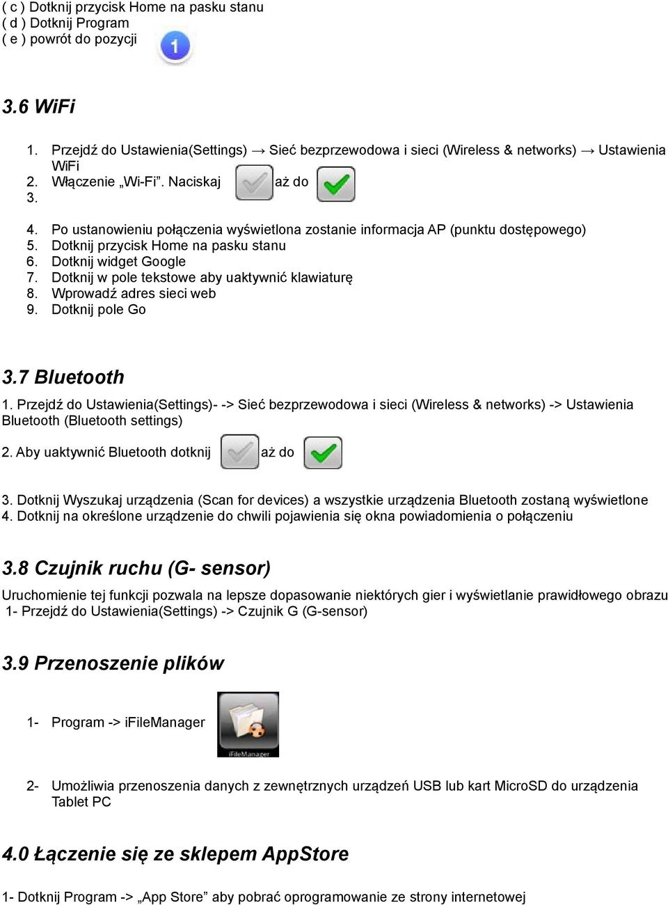 Po ustanowieniu połączenia wyświetlona zostanie informacja AP (punktu dostępowego) Dotknij przycisk Home na pasku stanu Dotknij widget Google Dotknij w pole tekstowe aby uaktywnić klawiaturę Wprowadź